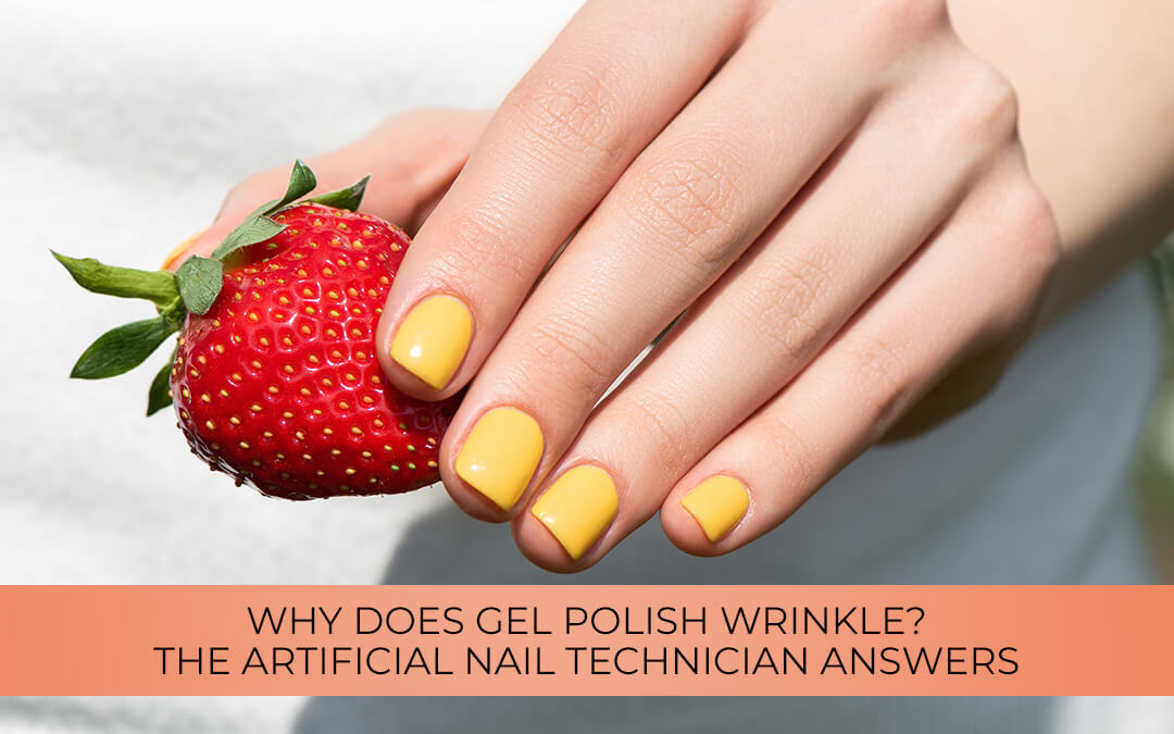 Why does my gel nail polish wrinkle? The artificial nail tech answers