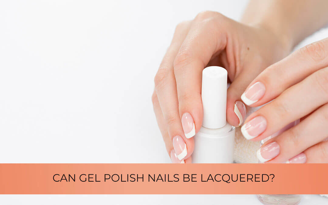 Can gel polish nails be lacquered?